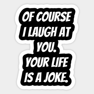 Your Life is a Joke Sticker